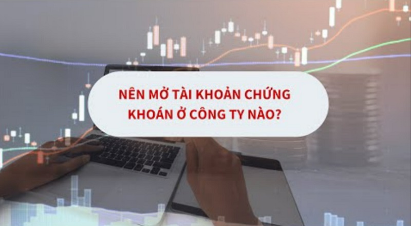 Nên mở TK chứng khoán ở CTCK nào để có lợi nhuận tốt, ít rủi ro?