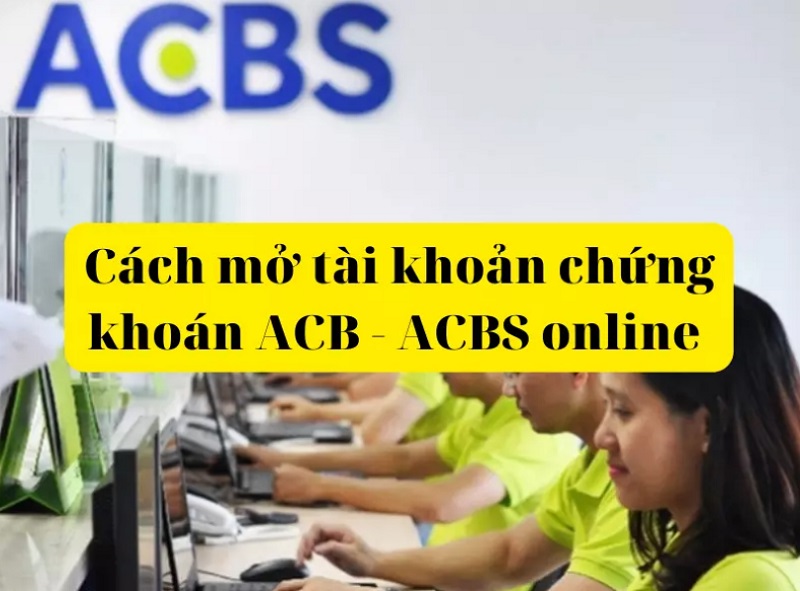 Hướng dẫn mở tài khoản chứng khoán ACB trực tuyến tại nhà