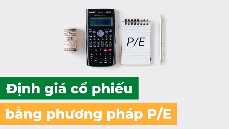 Phương pháp P/E là gì? Cách định giá cổ phiếu bằng phương pháp P/E