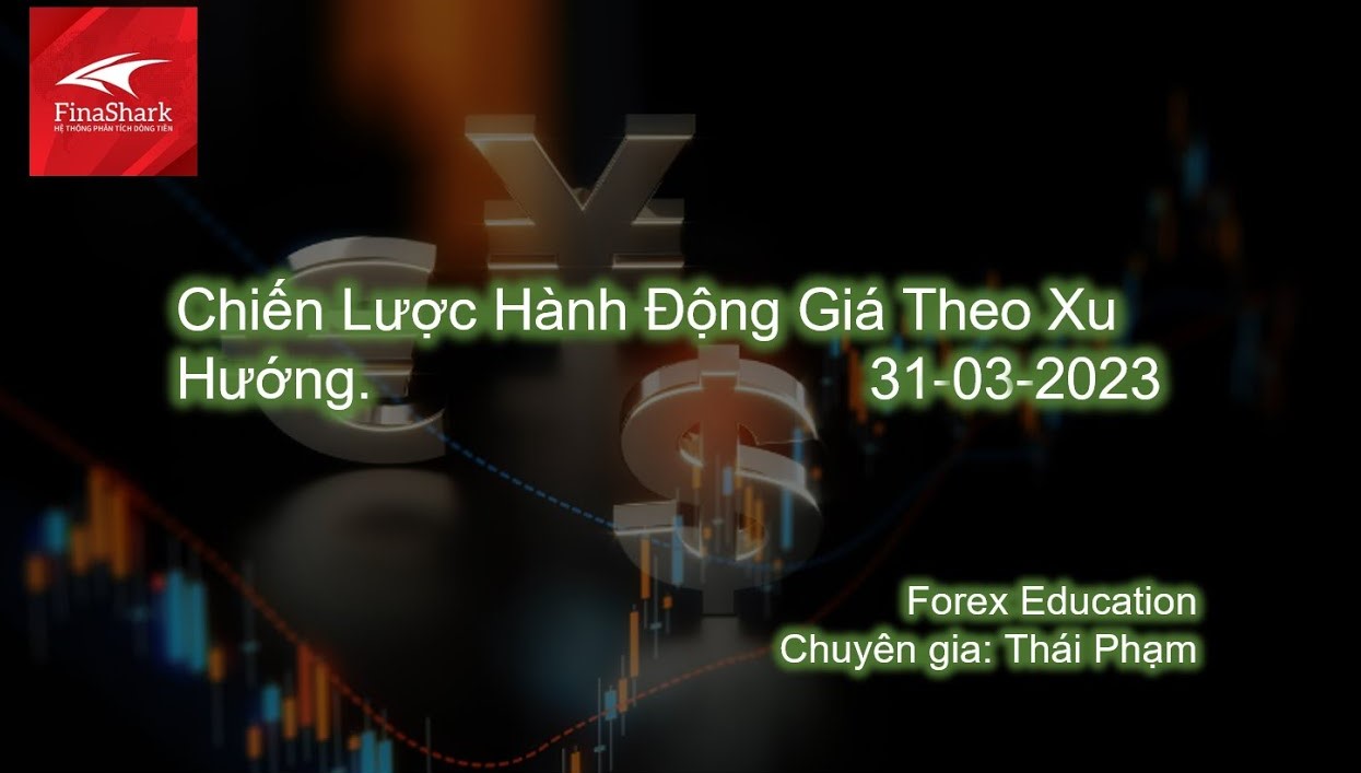 Chiến Lược Hành Động Giá Theo Xu Hướng | Forex Education 31-03-2023