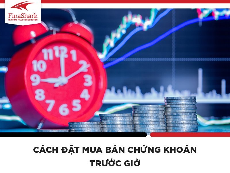 Cách đặt lệnh mua bán chứng khoán trước giờ