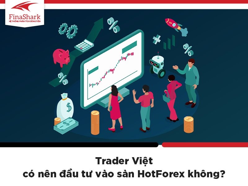 Trader Việt có nên đầu tư vào sàn HotForex không?