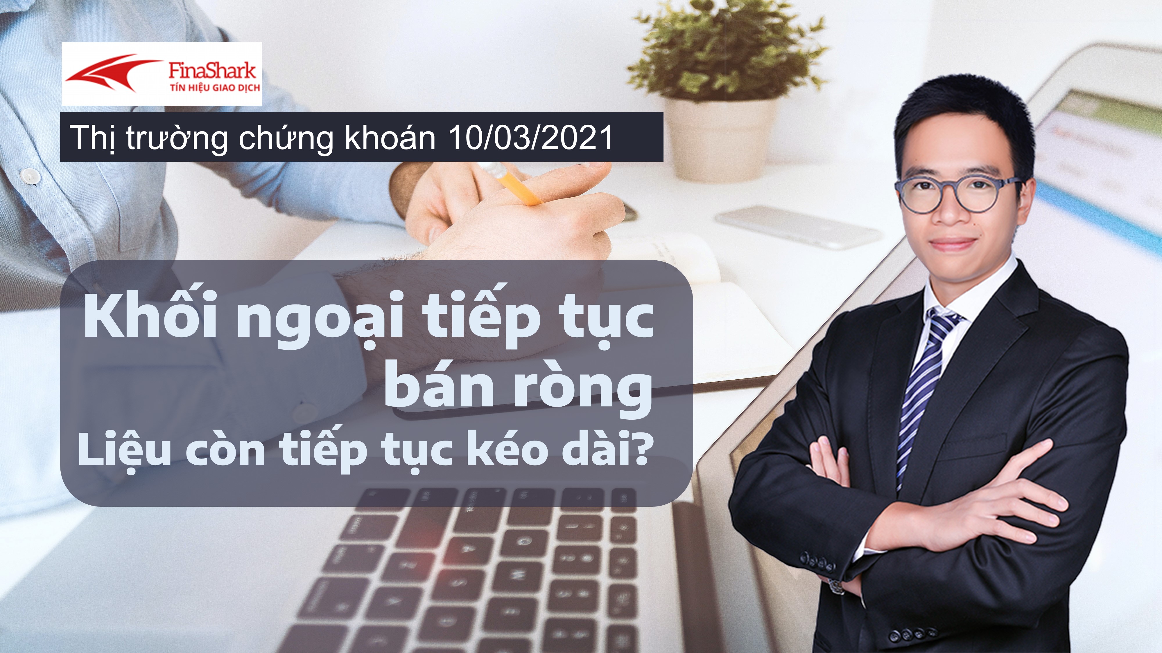 Nhận định thị trường chứng khoán 10/03: Khối ngoại tiếp tục bán ròng!