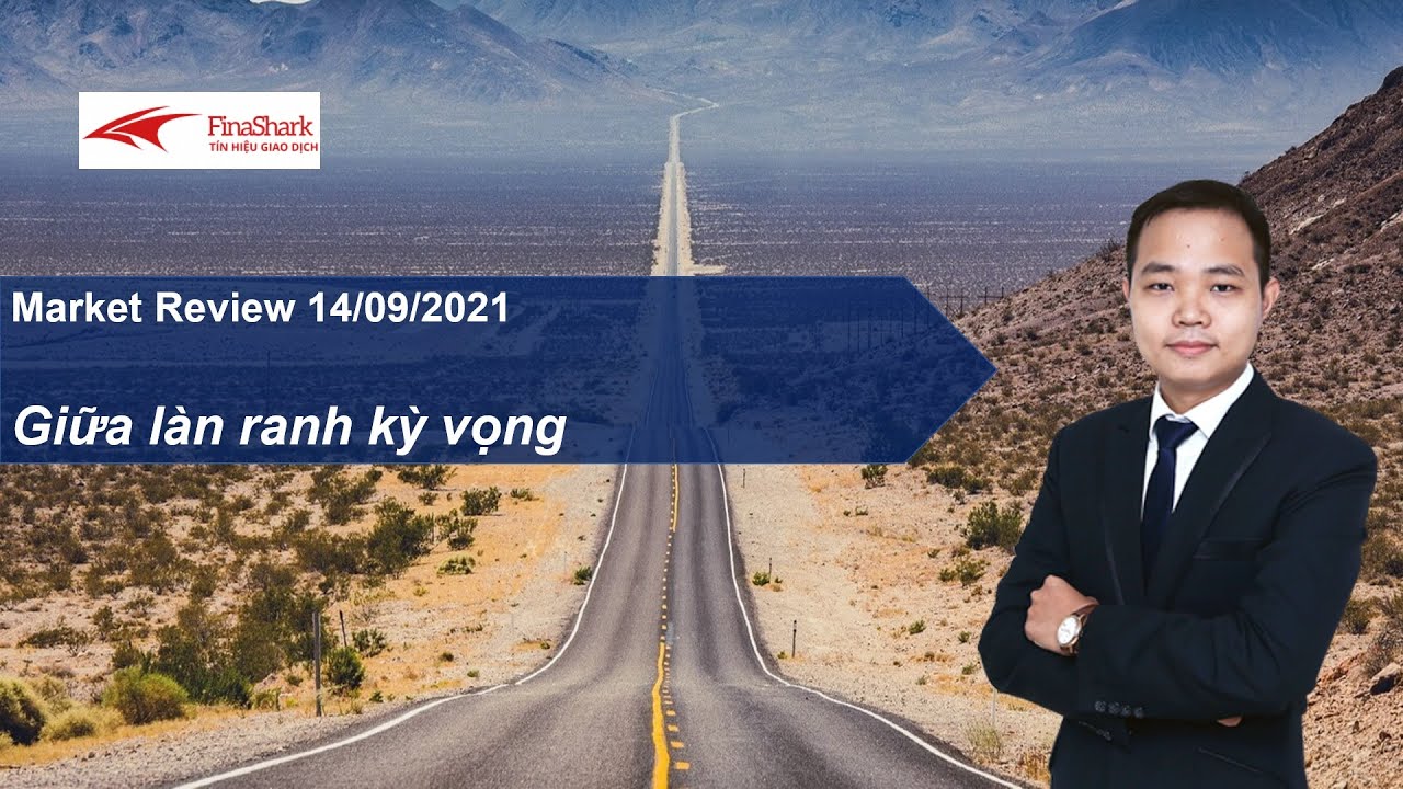 Giữa làn ranh kỳ vọng - Tư vấn đầu tư chứng khoán 14.09.2021 | Finashark