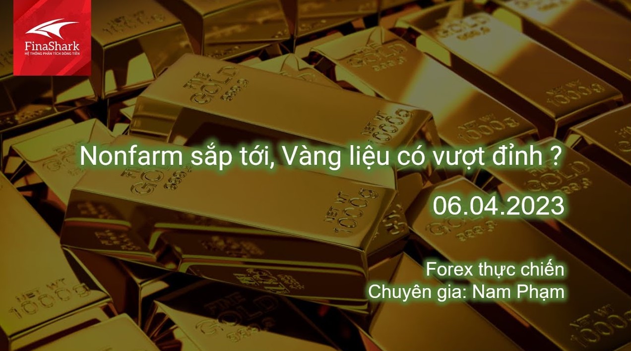 Nonfarm sắp tới, Vàng liệu có vượt đỉnh? | Giao dịch thực chiến 06.04.2023