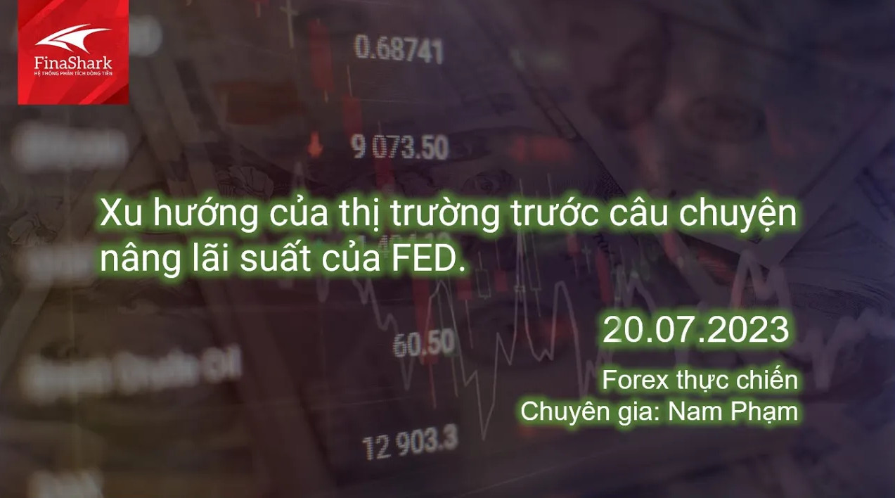 Xu hướng thị trường trước câu chuyện nâng lãi suất của FED | Giao dịch thực chiến 20.07.2023