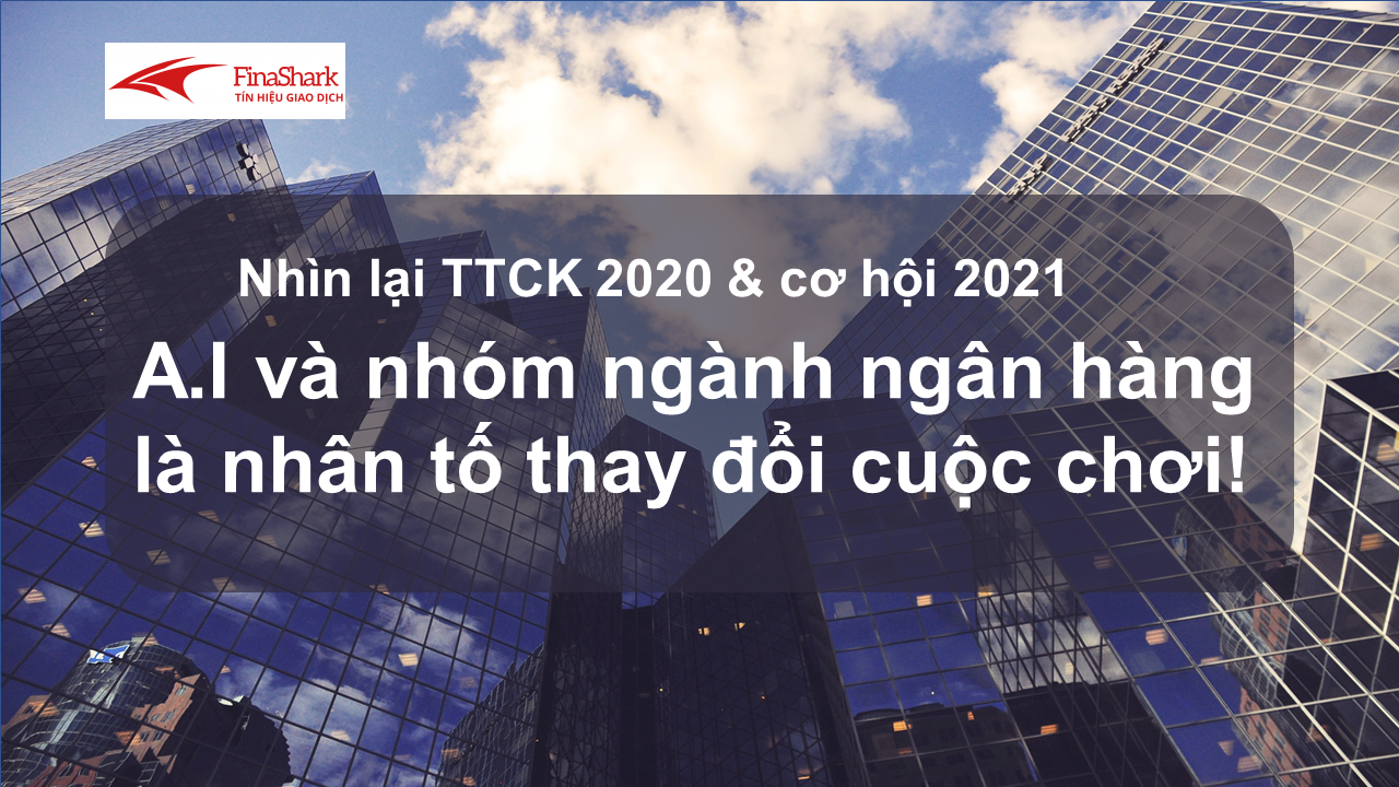 Thị trường chứng khoán 2020 &amp; cơ hội 2021: A.I và Bank thay đổi cuộc chơi chung