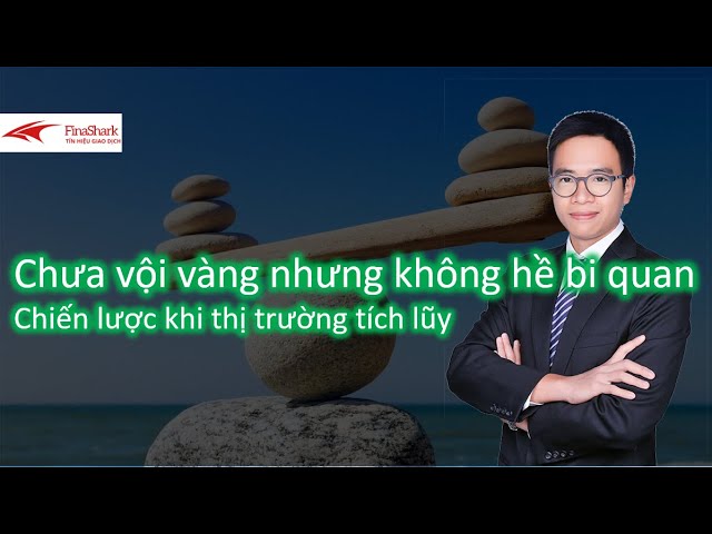 Chưa vội vàng nhưng không hề bi quan |Chiến lược giao dịch ngày 25.06.2021