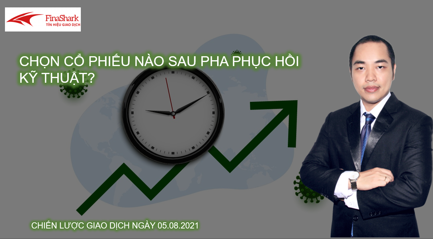 Chọn cổ phiếu nào sau khi thị trường phục hồi kỹ thuật? Nhận định cho phiên 05.08.2021