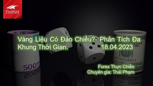 Vàng Liệu Có Đảo Chiều? Phân Tích Đa Khung Thời Gian | Giao dịch thực chiến 18.04.2023