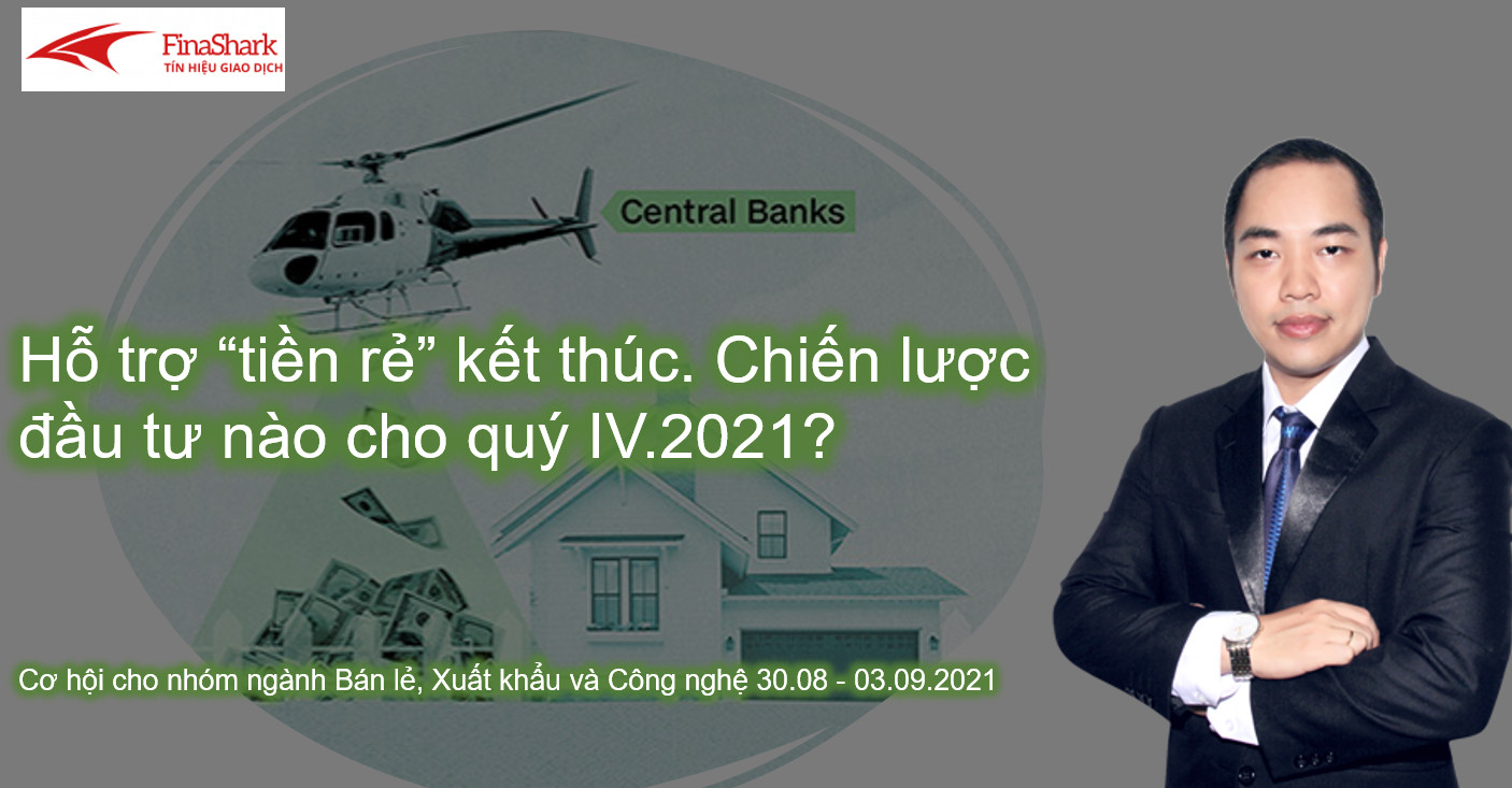 Hỗ trợ “tiền rẻ” kết thúc. Kịch bản đầu tư nào cho quý IV.2021?