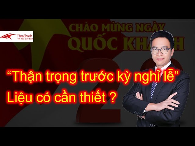 &quot;Thận trọng trước kỳ nghỉ lễ&quot; - liệu có cần thiết? |Chiến lược giao dịch ngày 01.09.2021