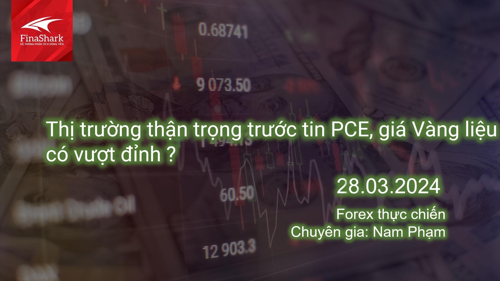 Thị trường thận trọng trước tin PCE, giá Vàng liệu có vượt đỉnh ? | Giao dịch thực chiến 28.03.2024