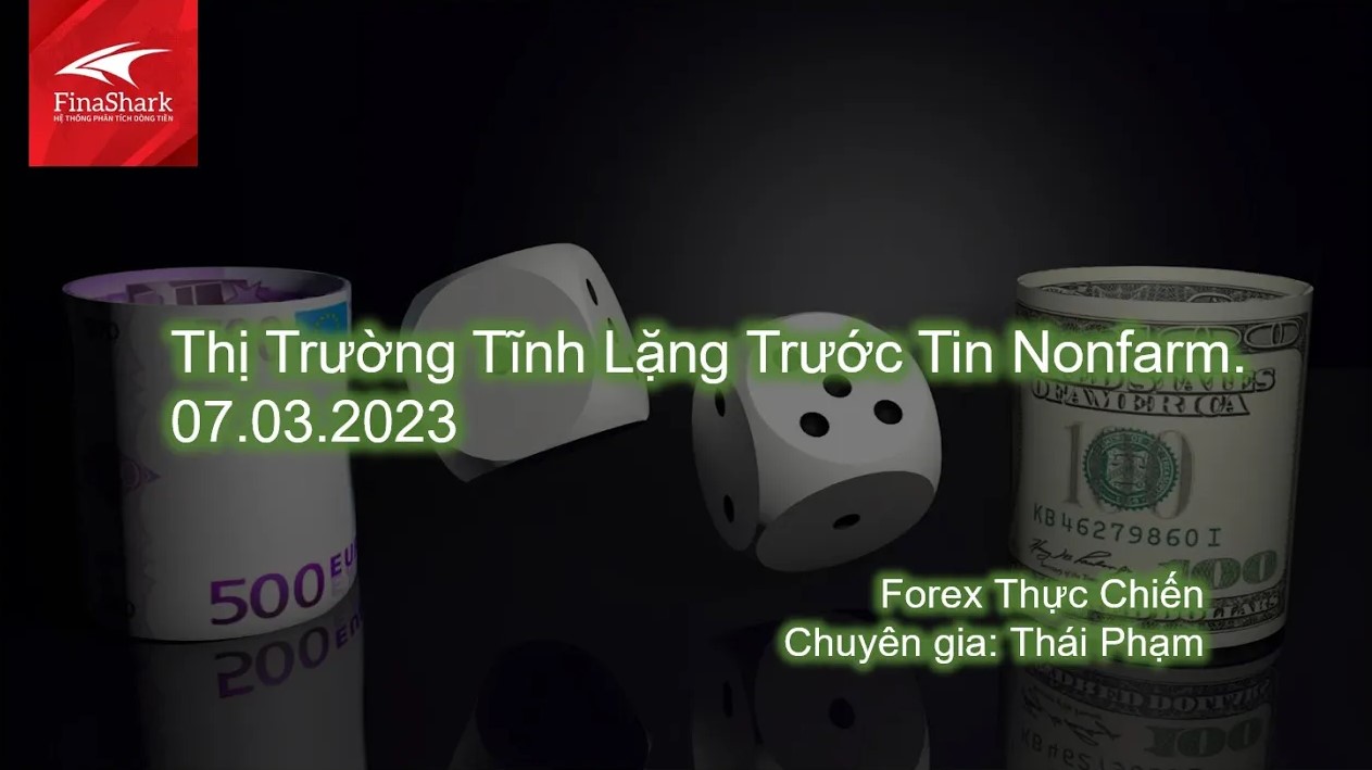 Thị Trường Tĩnh Lặng Trước Tin Nonfarm | Giao dịch thực chiến 07.03.2023