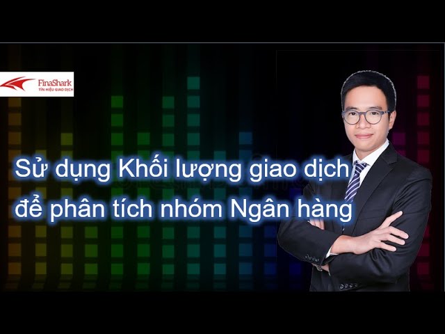 Sử dụng khối lượng giao dịch để phân tích nhóm Ngân hàng | Chiến llược giao dịch ngày 10.09.2021