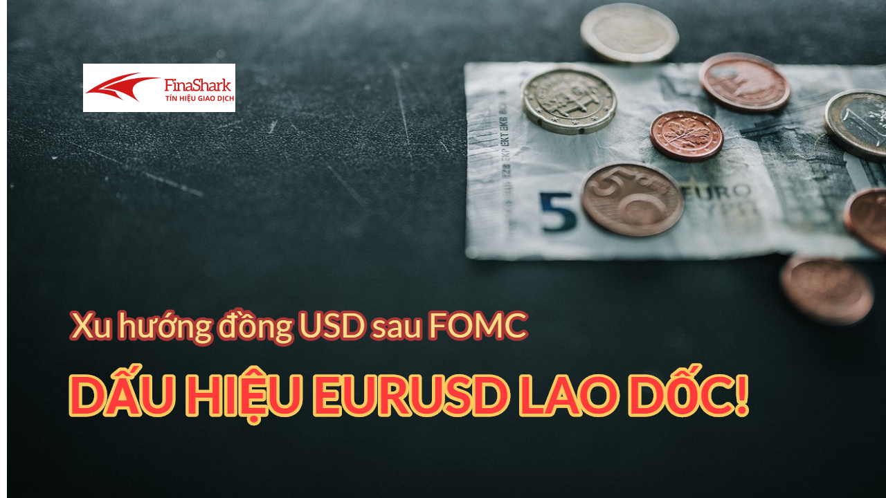 Thị trường Forex hôm nay: Dấu hiệu lao dốc từ EURUSD sau FOMC