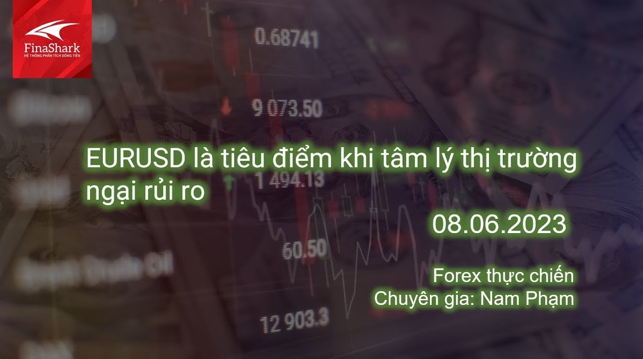 EURUSD là tiêu điểm khi tâm lý thị trường ngại rủi ro | Giao dịch thực chiến 08.06.2023