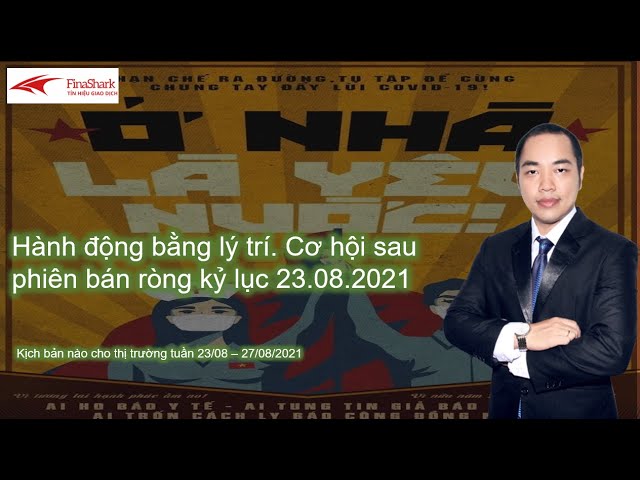 Hành động bằng lý trí. Cơ hội sau phiên chứng khoán bán ròng kỷ lục | Tuần 23/08 - 27/08/2021