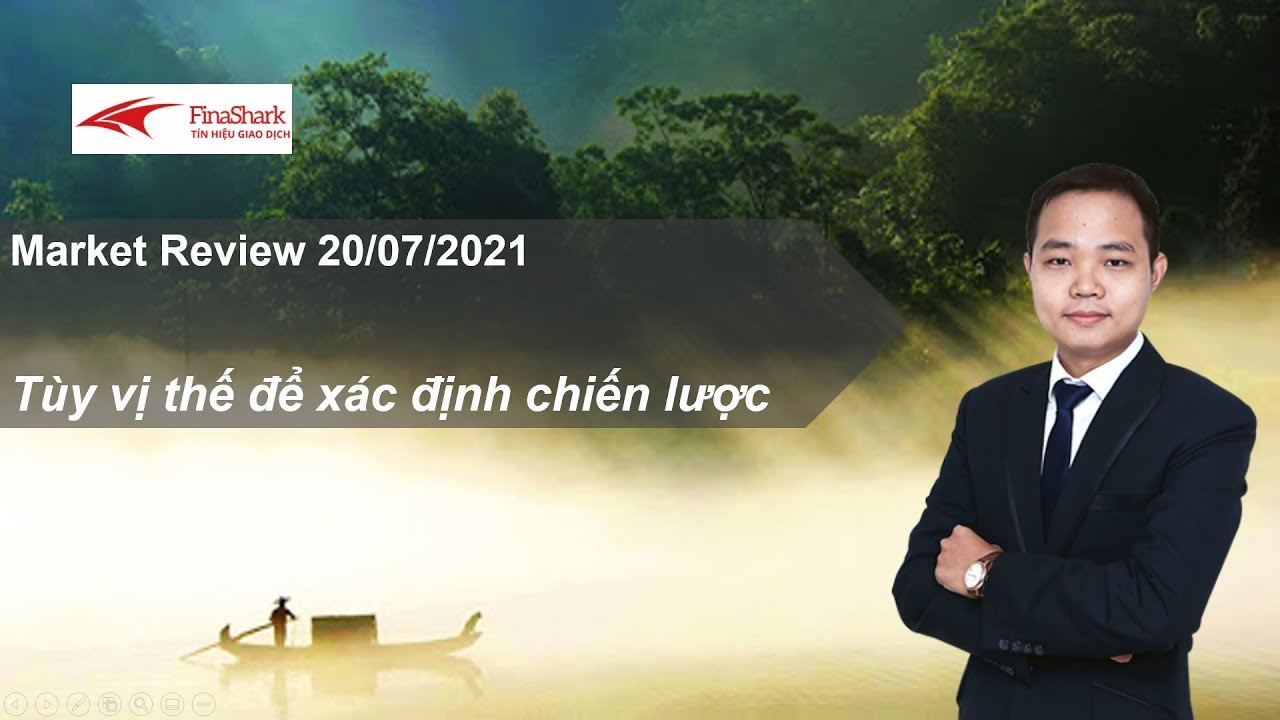 Tùy vị thế để có chiến lược phù hợp. Tư vấn đầu tư chứng khoán 20.07.2021 | Finashark