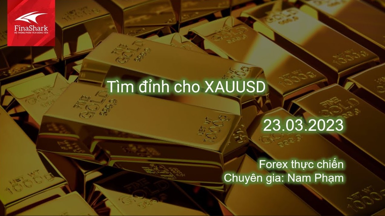 Tìm đỉnh cho XAUUSD | Giao dịch thực chiến 23.03.2023