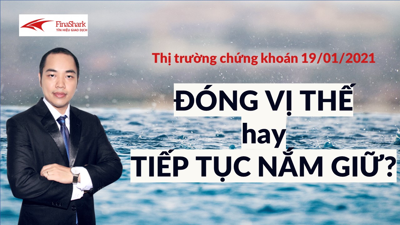 [Video] Nhận định thị trường chứng khoán 19/01: Đóng vị thế hay tiếp tục nắm giữ?