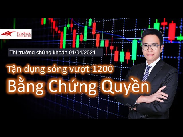 Nhận định thị trường chứng khoán 01.04: Tận dụng sóng vượt 1200