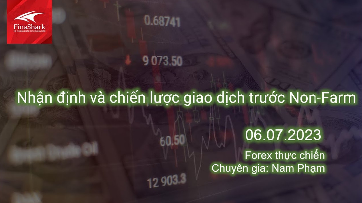 Nhận định và chiến lược giao dịch trước Non-Farm | Giao dịch thực chiến 06.07.2023