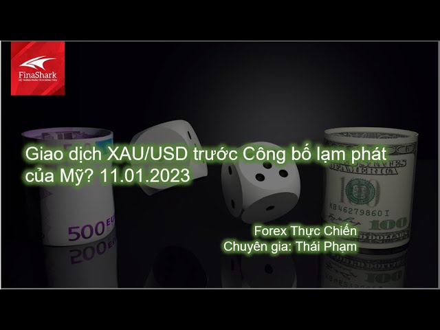 Giao dịch XAU/USD trước công bố lạm phát của Mỹ? | Giao dịch thực chiến 11.01.2023