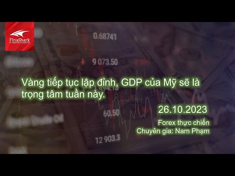 Vàng tiếp tục lập đỉnh, GDP của Mỹ sẽ là trọng tâm của tuần | Nhận định ngày 26.10.2023