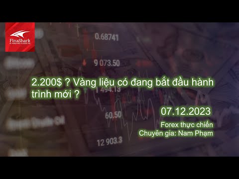 Vàng đạt mốc 2.200$ - Liệu có đang bắt đầu hành trình mới? | Nhận định ngày 07.12.2023