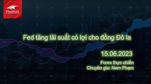 Fed tăng lãi suất, tạo thuận lợi cho đồng Đô la Mỹ | Nhận định ngày 16.06.2023