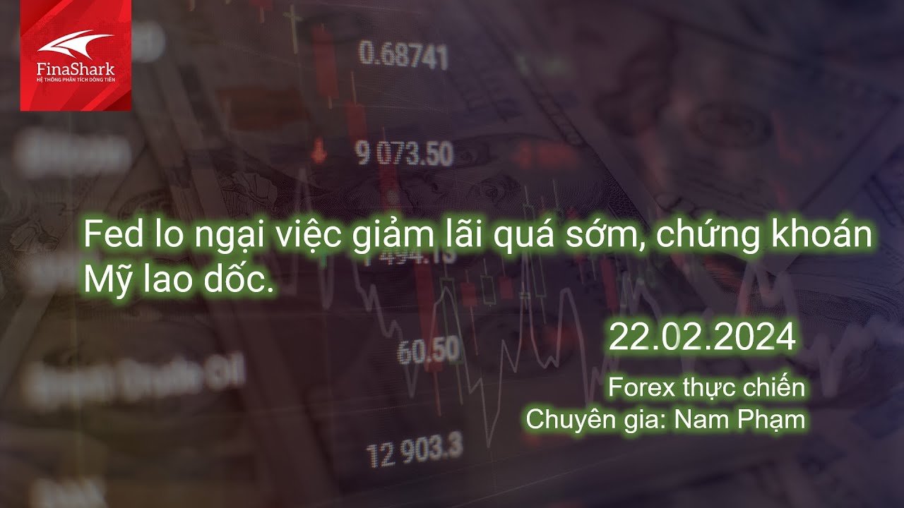 Fed lo ngại về việc cắt giảm lãi suất quá sớm, chứng khoán Mỹ lao dốc | Nhận định ngày 22.02.2024